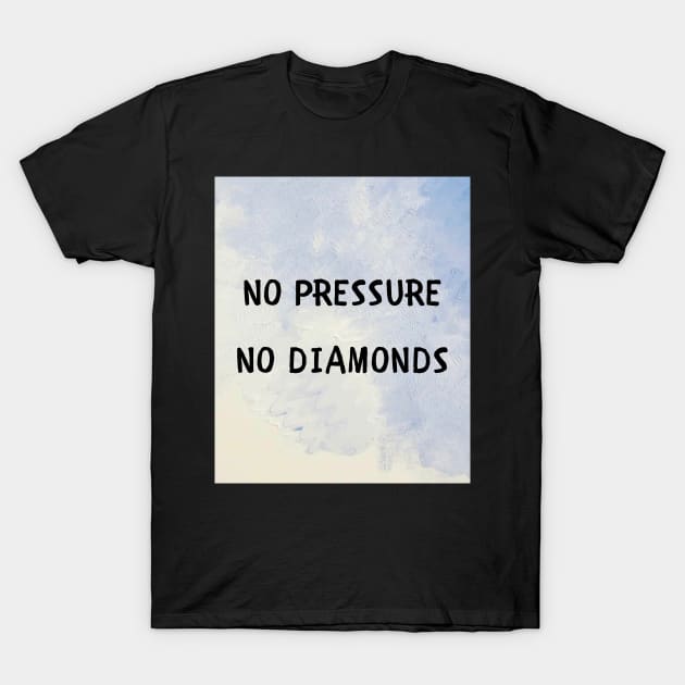 No pressure no diamonds T-Shirt by IOANNISSKEVAS